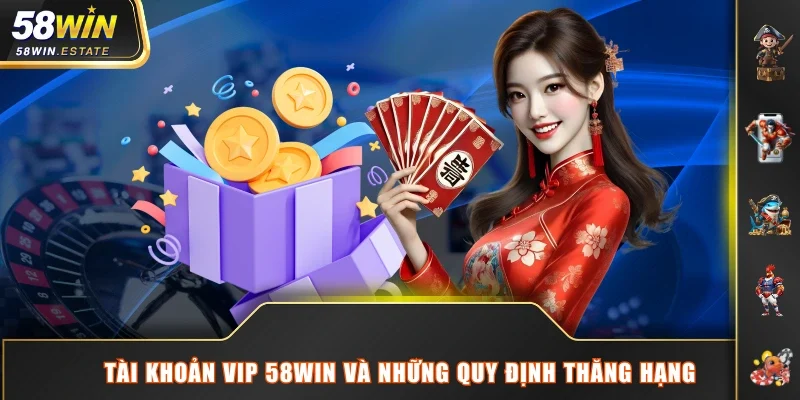 Tài khoản VIP 58WIN và những quy định thăng hạng